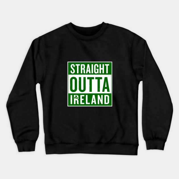 Paddy's Day Straight Outta Ireland Crewneck Sweatshirt by Hotshots